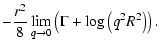 $\displaystyle - \frac{r^2}{8} \lim_{q \rightarrow 0} \left( \Gamma + \log \left(q^2 R^2\right) \right) .$