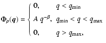 $\displaystyle \Phi_\rho ({\vec q}) = \left\{ \begin{array}{ll}
0, & q < q_{\rm ...
..._{\rm min} < q < q_{\rm max} \\  [2mm]
0, & q > q_{\rm max},
\end{array}\right.$