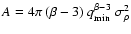 $A=4 \pi ~ (\beta-3) ~ q_{\rm min}^{\beta-3} ~ \sigma_\rho^2$