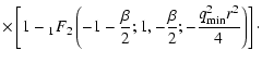$\displaystyle \times\left[1- \null_1F_2 \left(-1-\frac{\beta}{2} ; 1, -\frac{\beta}{2} ; - \frac{q_{\rm min}^2 r^2}{4} \right) \right]\cdot$