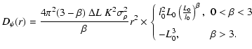 $\displaystyle D_\psi(r) = \frac{4 \pi^2 (3-\beta) ~\Delta L~ K^2 \sigma_\rho^2}...
...\beta , & 0 < \beta < 3 \\  [3mm]
- L_0^3 , & \beta > 3. \\
\end{array}\right.$