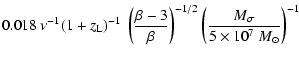 $\displaystyle 0.018~ \nu^{-1} (1+z_{\rm L})^{-1} ~ \left( \frac{\beta-3}{\beta} \right)^{-1/2}
\left( \frac{M_\sigma}{5 \times 10^7~{M}_\odot} \right)^{-1}$