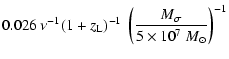 $\displaystyle 0.026~ \nu^{-1} (1+z_{\rm L})^{-1} ~ \left( \frac{M_\sigma}{5 \times 10^7~{M}_\odot} \right)^{-1}$