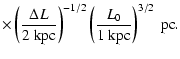 $\displaystyle \times \left( \frac{\Delta L }{2~{\rm kpc}} \right)^{-1/2}
\left( \frac{ L_0}{1~{\rm kpc}} \right)^{3/2}
~{\rm pc}.$