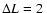 $\Delta L =2~$