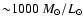 ${\sim} 1000 ~{M}_{\odot}/{L}_{\odot}$