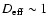 $D_{\rm eff} \sim 1~$