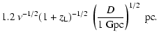 $\displaystyle 1.2 ~ \nu^{-1/2} (1+z_{\rm L})^{-1/2} ~ \left(\frac{D}{1~{\rm Gpc}} \right)^{1/2} ~ {\rm pc}.$