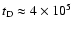 $t_{\rm D} \approx 4 \times 10^5~$