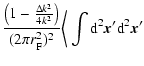 $\displaystyle \frac{\left( 1 - \frac{\Delta k^2}{4 k^2} \right) }{(2 \pi r_{\rm F}^2)^2 }
\bigg\langle \int {\rm d}^2 {\vec x}' {\rm d}^2 {\vec x'}$