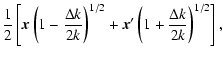 $\displaystyle \frac{1}{2} \left[ {\vec x} \left( 1-\frac{\Delta k}{2k} \right)^{1/2}
+ {\vec x}' \left( 1+\frac{\Delta k}{2k} \right)^{1/2} \right],$