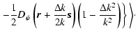$\displaystyle \left.-
\frac{1}{2} D_\psi \left( {\vec r} + \frac{\Delta k}{2k} ...
...} \right) \left( 1 - \frac{\Delta k^2}{k^2} \right) \right\} \bigg\rangle \cdot$