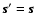 ${\vec s}'={\vec s}$