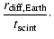 $\displaystyle \frac{r_{\rm diff,Earth}}{t_{\rm scint} }\cdot$