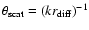 $\theta _{\rm scat} = (k r_{\rm diff})^{-1}$