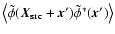 $\left\langle \tilde \phi({\vec X}_{\rm src}+{\vec x}') \tilde \phi^*({\vec x}') \right\rangle$