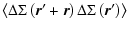 $\displaystyle \left\langle \Delta \Sigma\left({\vec r}'+{\vec r}\right) \Delta \Sigma\left({\vec r}'\right) \right\rangle$