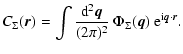$\displaystyle C_{\Sigma} ({\vec r}) = \int \frac{{\rm d}^2{\vec q}}{(2 \pi)^2 } ~ \Phi_\Sigma({\vec q}) ~ {\rm e}^{{\rm i} {\vec q} \cdot {\vec r}}.$