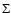 $\Sigma$