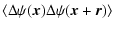 $\displaystyle \left\langle \Delta \psi({\vec x}) \Delta \psi({\vec x}+{\vec r}) \right\rangle$