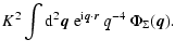 $\displaystyle K^2 \int {\rm d}^2{\vec q} ~ {\rm e}^{{\rm i} {\vec q} \cdot {\vec r}} ~q^{-4} ~ \Phi_\Sigma ({\vec q}).$