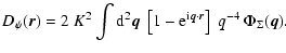 $\displaystyle D_\psi({\vec r}) = 2 ~K^2 \int {\rm d}^2{\vec q} ~ \left[ 1-{\rm e}^{{\rm i} {\vec q} \cdot {\vec r}} \right] ~q^{-4} ~ \Phi_\Sigma ({\vec q}).$