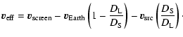 $\displaystyle {\vec v}_{\rm eff} = {\vec v}_{\rm screen} - {\vec v}_{\rm Earth}...
...} \right) - {\vec v}_{\rm src} \left( \frac{D_{\rm S}}{D_{\rm L}} \right) \cdot$