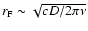 $r_{\rm F} \sim \sqrt{c D/2 \pi \nu}$