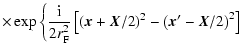 $\displaystyle \times\exp \left\{ \frac{{\rm i}}{2 r_{\rm F}^2} \left[ \left( {\...
...{\vec X}/2 \right)^2 - \left( {\vec x}' - {\vec X} /2 \right)^2 \right] \right.$