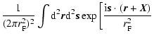 $\displaystyle \frac{1}{(2 \pi r_{\rm F}^2)^2} \int {\rm d}^2 {\vec r} {\rm d}^2...
...left[ \frac{{\rm i} {\vec s} \cdot ({\vec r} + {\vec X})}{r_{\rm F}^2 } \right.$