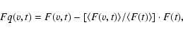 \begin{displaymath}%
Fq(v,t)=F(v,t)- [\langle F(v,t)\rangle/\langle F(t)\rangle]\cdot F(t),
\end{displaymath}