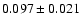 $0.097\pm 0.021$