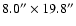 $8.0''\times 19.8''$