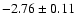 $-2.76\pm
0.11$