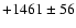 $+1461\pm 56$