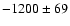 $-1200\pm 69$
