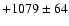 $+1079\pm 64$