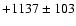 $+1137\pm 103$