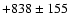 $+838\pm 155$