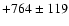 $+764\pm 119$