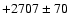 $+2707\pm 70$