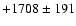 $+1708\pm 191$