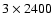 $3\times2400$
