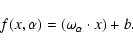 \begin{displaymath}f(x,\alpha)=({\omega}_{\alpha} \cdot x)+b.
\end{displaymath}