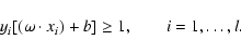 \begin{displaymath}y_i[(\omega \cdot x_i)+b]\ge 1,\qquad i=1,\ldots,l.
\end{displaymath}