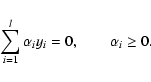 \begin{displaymath}\sum_{i=1}^{l}{\alpha}_{i}y_i=0, \qquad {\alpha}_i \ge 0.
\end{displaymath}