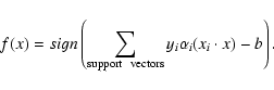 \begin{displaymath}f(x)=sign\left(\sum_{\rm support ~~ vectors}y_i{\alpha}_{i}(x_i \cdot
x)-b\right).
\end{displaymath}