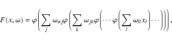 \begin{displaymath}F(x,\omega)=\varphi\left(\sum_j\omega_{oj}\varphi\left(\sum_k...
...i\left(\sum_l\omega_{ll}x_l\right)\cdots\right)\right)\right),
\end{displaymath}
