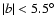 $\vert b\vert<5.5^\circ $