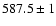 $587.5\pm1$